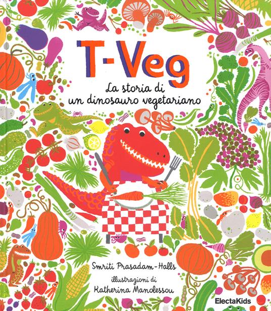 T-Veg. La storia di un dinosauro vegetariano. Ediz. illustrata - Smriti Prasadam-Halls - copertina