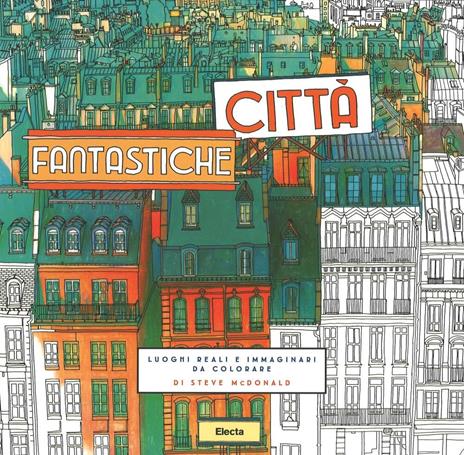 Città fantastiche. Luoghi reali e immaginari da colorare - Steve McDonald - 3