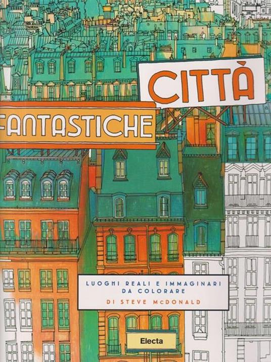 Città fantastiche. Luoghi reali e immaginari da colorare - Steve McDonald - 2