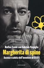 Margherita di spine. Ascesa e caduta dell'inventore di GURU