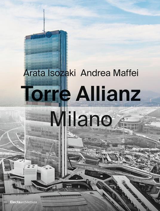 Torre Allianz. Milano. Ediz. italiana e inglese - Arata Isozaki,Andrea Maffei - copertina