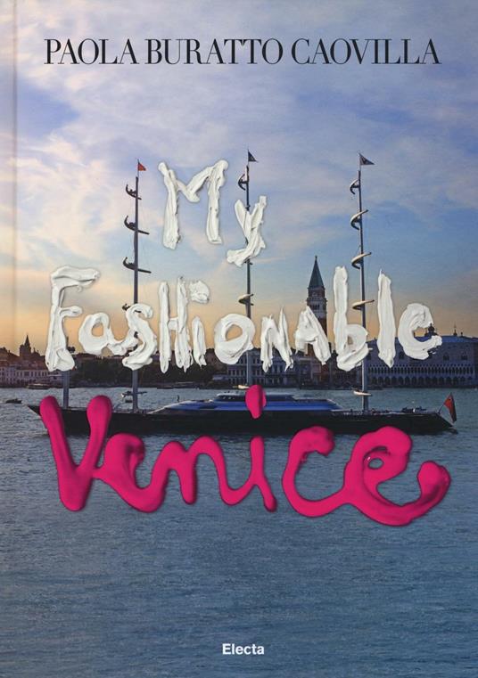 Libro　IBS　Buratto　Paola　illustrata　Caovilla　Venice.　fashionable　My　Electa　Ediz.　Mondadori