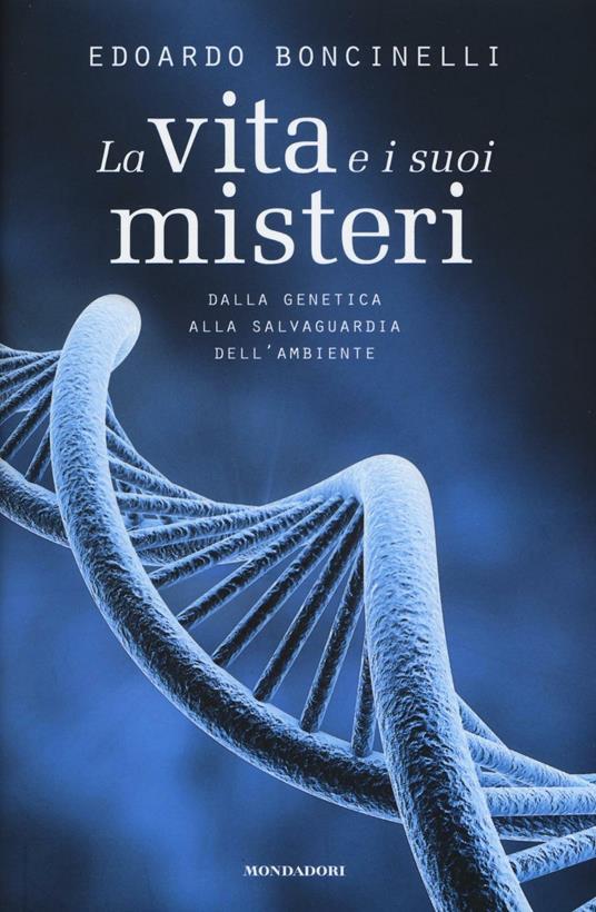 La vita e i suoi misteri. Dalla genetica alla salvaguardia dell'ambiente - Edoardo Boncinelli - copertina