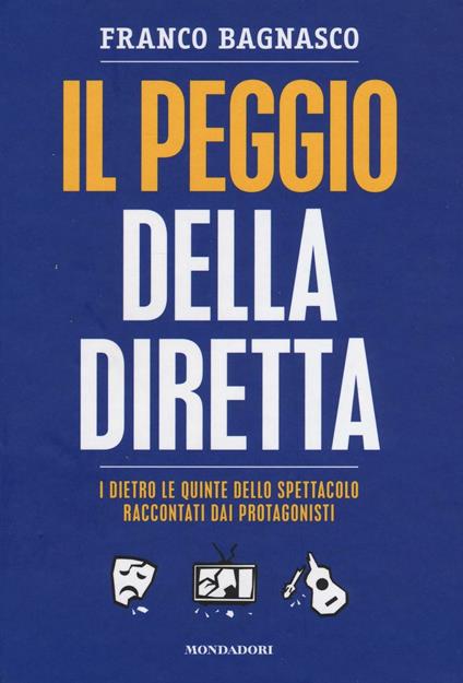 Il peggio della diretta. I dietro le quinte dello spettacolo raccontati dai protagonisti - Franco Bagnasco - copertina