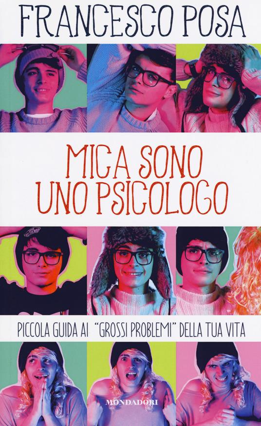 Mica sono uno psicologo. Piccola guida ai «grossi problemi» della tua vita - Francesco Posa - copertina