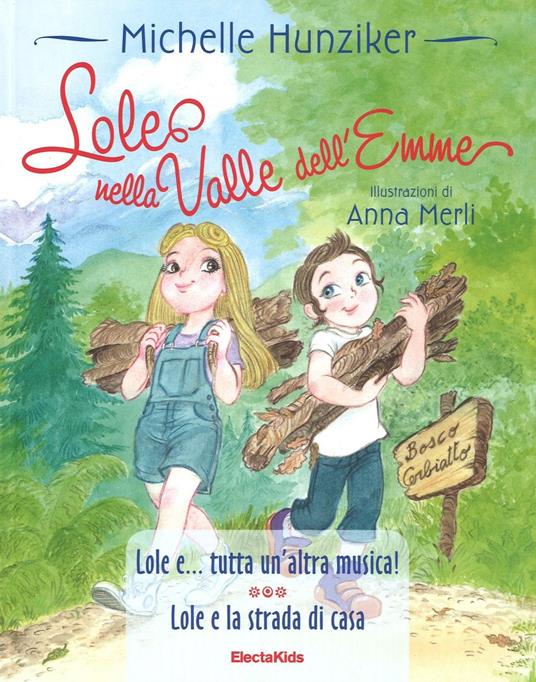 Lole nella valle dell'Emme: Lole e ...tutta un'altra musica!-Lole e la strada di casa. Ediz. a colori - Michelle Hunziker - copertina