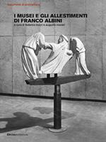 I musei e gli allestimenti di Franco Albini. Ediz. illustrata