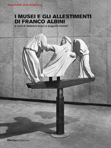 I musei e gli allestimenti di Franco Albini. Ediz. illustrata - copertina