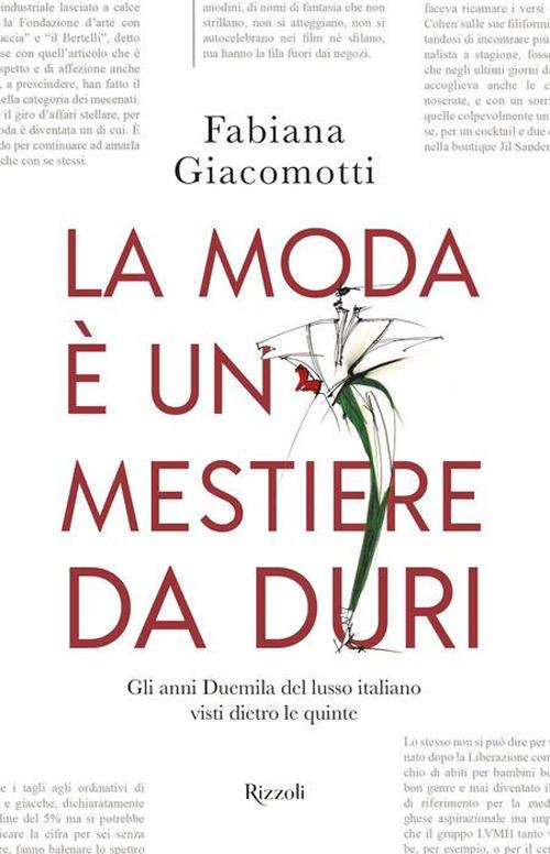 La moda è un mestiere da duri. Gli anni Duemila del lusso italiano visti dietro le quinte - Fabiana Giacomotti - copertina