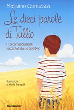 Le 10 parole di Tullio. I 10 comandamenti raccontati da un bambino