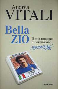 Libro Bella zio. Il romanzo di formazione di Beppe Bergomi  Andrea Vitali