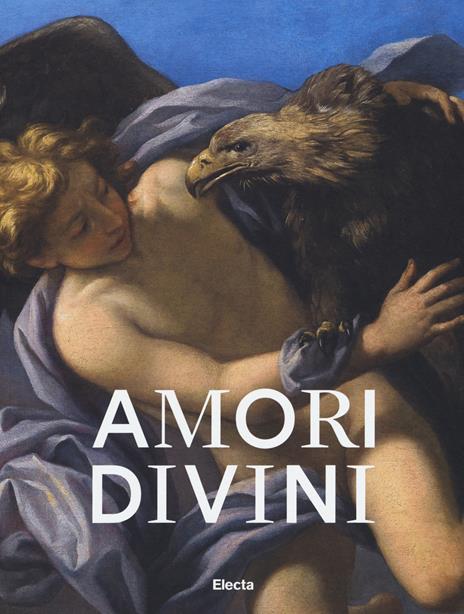 Amori divini. Miti greci di amori e trasformazioni. Catalogo della mostra (Napoli, 7 giugno-16 ottobre 2017). Ediz. a colori - copertina