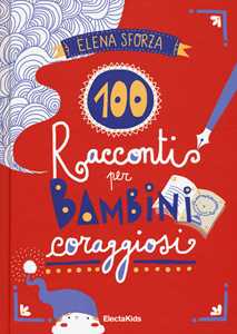 Libro 100 racconti per bambini coraggiosi. Ediz. a colori Elena Sforza