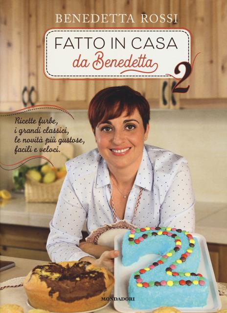 Fatto in casa da Benedetta. Ricette furbe, i grandi classici, le novità più  gustose, facili e veloci. Ediz. illustrata. Vol. 2 - Benedetta Rossi -  Libro - Mondadori Electa - Illustrati | IBS