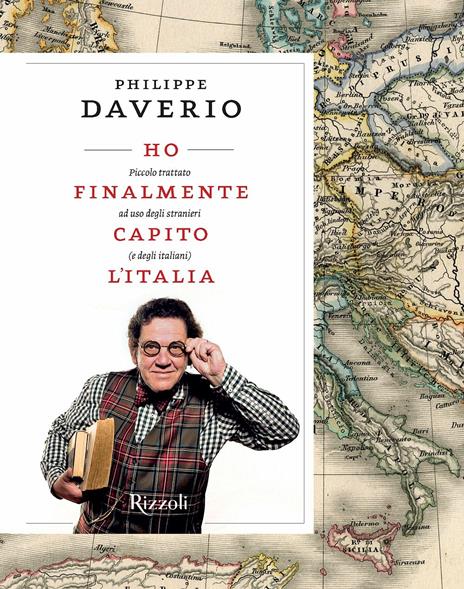 Ho finalmente capito l'Italia. Piccolo trattato ad uso degli stranieri (e degli italiani) - Philippe Daverio - copertina