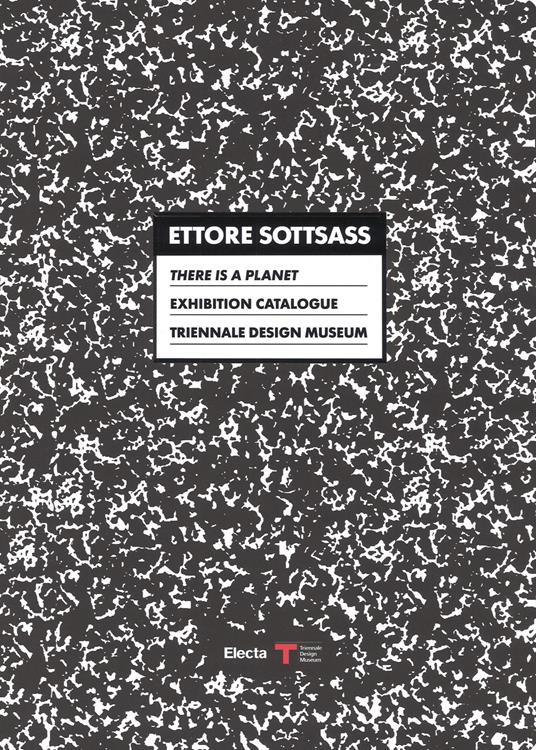 Ettore Sottsass. There is a Planet. Exhibition Catalogue. Triennale Design Museum. Catalogo della mostra (Milano, 15 settembre 2017-11 marzo 2018). Ediz. bilingue - copertina