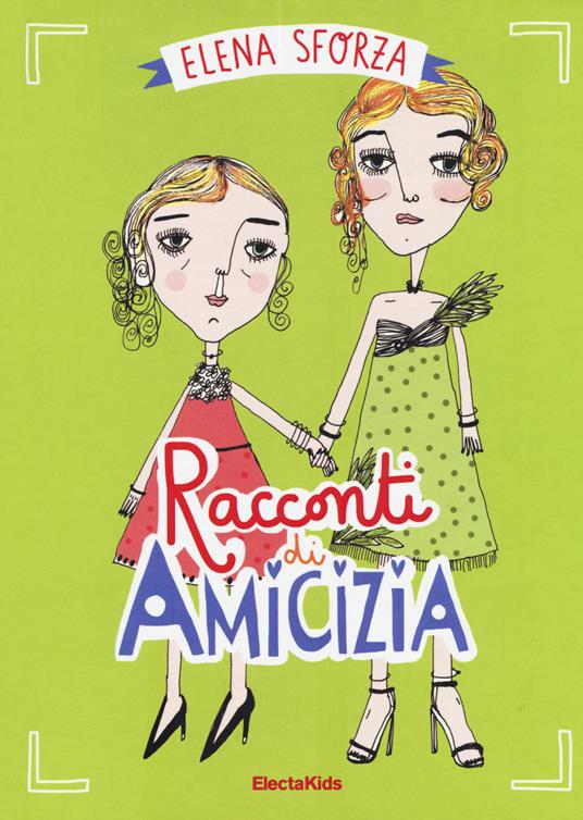 Racconti di amicizia - Elena Sforza - Libro - Mondadori Electa - Electa  Kids | IBS