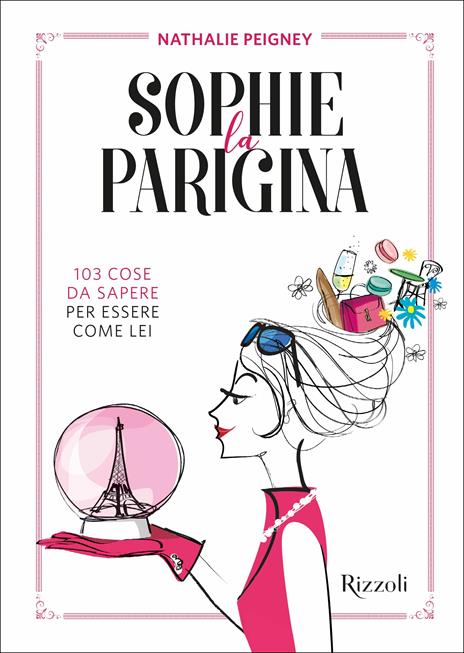 Sophie la parigina. 103 cose da sapere per essere come lei - Nathalie Peigney - copertina