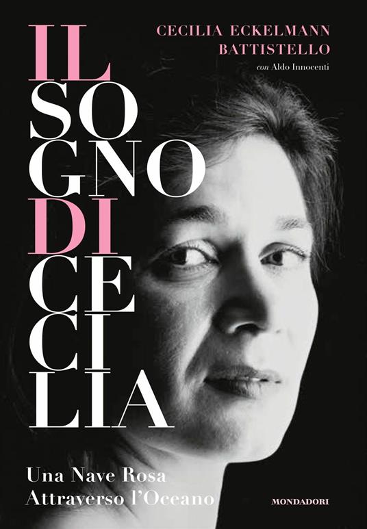 Il sogno di Cecilia. Una nave rosa attraverso l'oceano - Cecilia Eckelmann Battistello,Aldo Innocenti - copertina