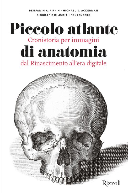 Piccolo atlante di anatomia. Cronistoria per immagini dal Rinascimento all'era digitale. Ediz. illustrata - Benjamin A. Rifkin,Michael J. Ackerman,Judith Folkenberg - copertina