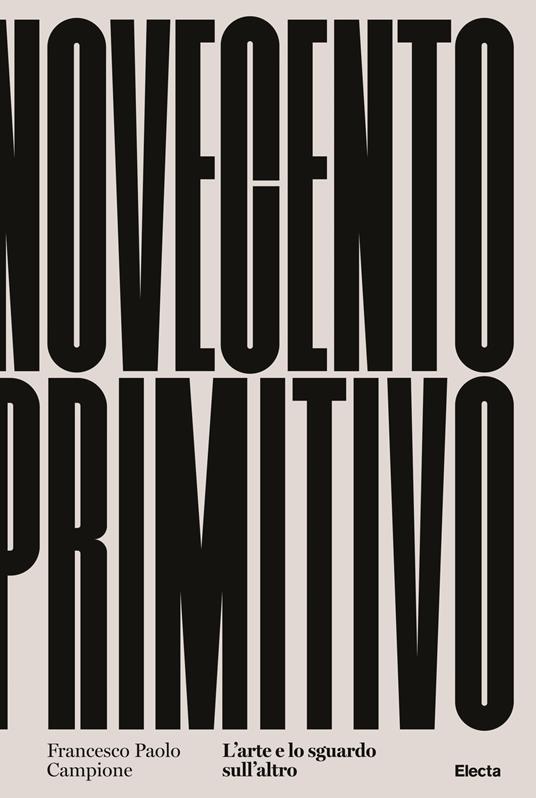 Novecento primitivo. L'arte e lo sguardo sull'altro - Francesco Paolo Campione - copertina