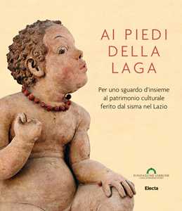 Image of Ai piedi della Laga. Per uno sguardo d'insieme al patrimonio culturale ferito dal sisma nel Lazio. Ediz. illustrata