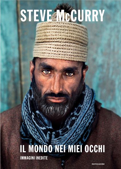 Il mondo nei miei occhi. Immagini inedite. Ediz. illustrata - Steve McCurry - copertina