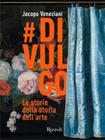 #divulgo. Le storie della storia dell'arte. Ediz. illustrata