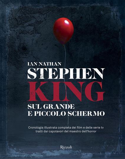 Stephen King sul grande e piccolo schermo. Cronologia illustrata completa dei film e delle serie Tv tratti dai capolavori del maestro dell'horror. Ediz. illustrata - Ian Nathan - copertina