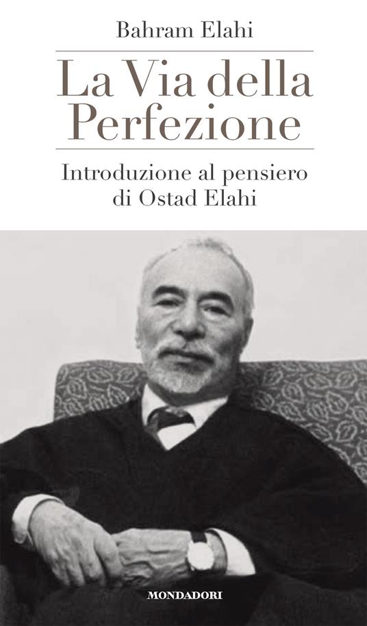 La via della perfezione. Introduzione al pensiero di Ostad Elahi - Bahrâm Elâhi - copertina