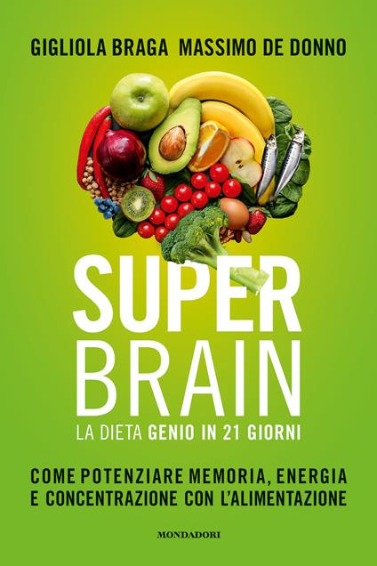 Super brain. La dieta Genio in 21 giorni. Come potenziare memoria, energia e concentrazione con l'alimentazione - Gigliola Braga,Massimo De Donno - copertina