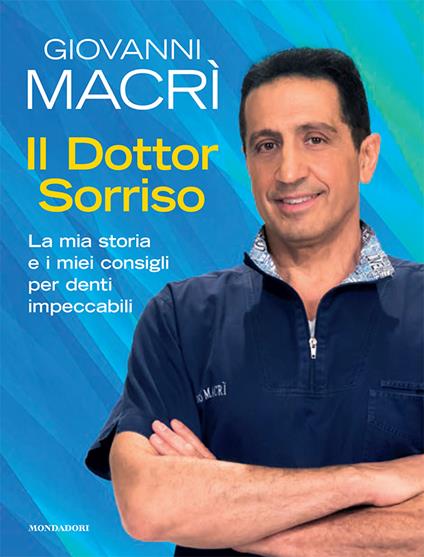 Il Dottor Sorriso. La mia storia e i miei consigli per denti impeccabili - Giovanni Macrì - copertina