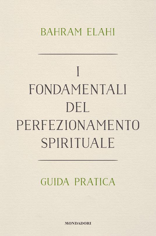 I fondamentali del perfezionamento spirituale. Guida pratica - Bahrâm Elâhi - copertina