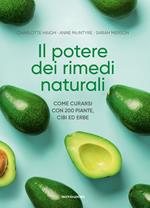 Il potere dei rimedi naturali. Come curarsi con 200 piante, cibi ed erbe