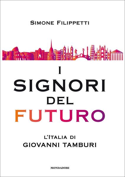I signori del futuro. L'Italia di Giovanni Tamburi - Simone Filippetti - copertina