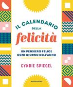 Il calendario della felicità. Un pensiero felice ogni giorno dell'anno