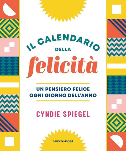 Il calendario della felicità. Un pensiero felice ogni giorno dell'anno - Cyndie Spiegel - copertina