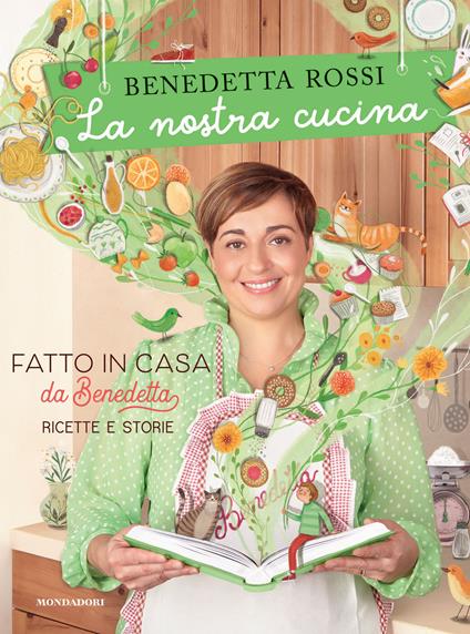 La nostra cucina. Fatto in casa da Benedetta. Ricette e storie. Ediz.  illustrata - Benedetta Rossi - Libro - Mondadori Electa - Illustrati