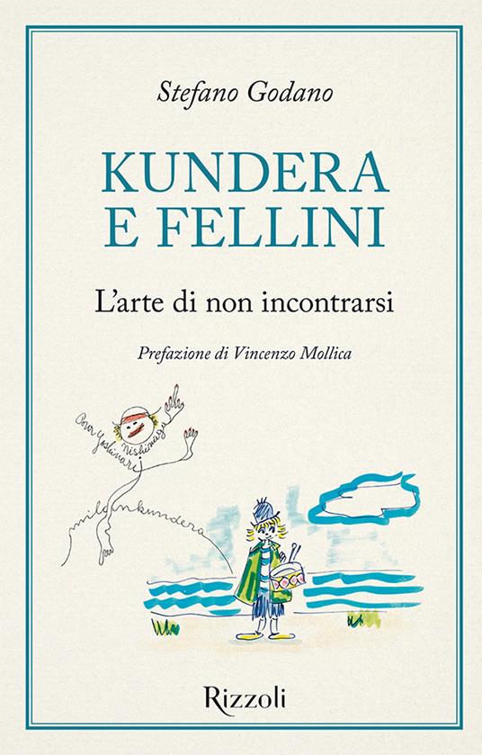 Kundera e Fellini. L'arte di non incontrarsi - Stefano Godano - copertina