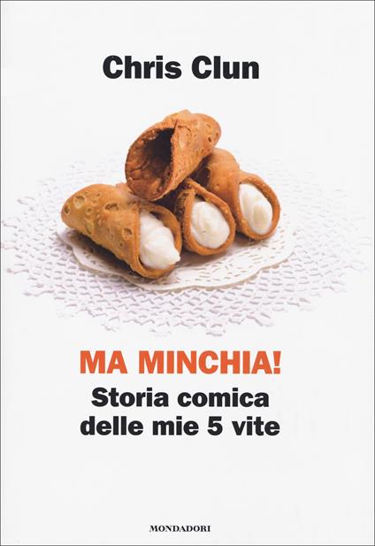 Ma minchia! Storia comica delle mie 5 vite  - Chris Clun,Giulia Cassibba - copertina