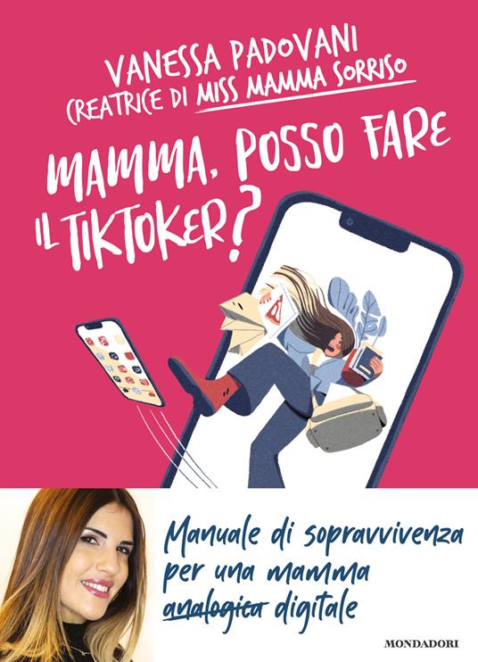 Mamma, posso fare il TikToker? Manuale di sopravvivenza per una mamma digitale - Vanessa Padovani - copertina
