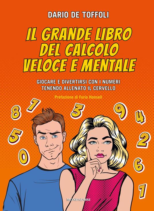 Il grande libro del calcolo veloce e mentale. Giocare e divertirsi con i  numeri tenendo allenato il cervello. - Dario De Toffoli - Libro - Mondadori  Electa - | IBS