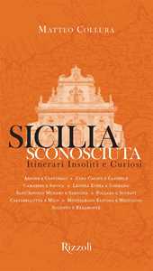 Sicilia sconosciuta. Itinerari insoliti e curiosi. Ediz. illustrata