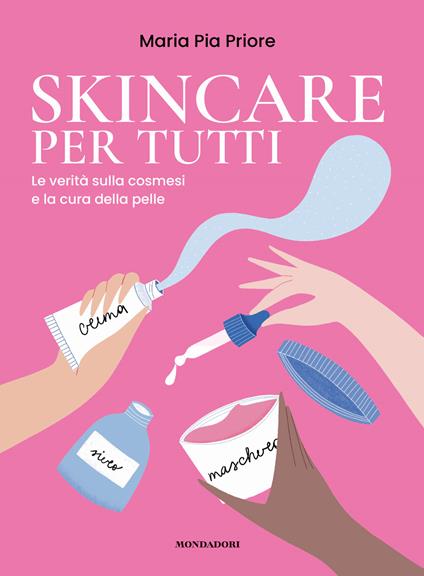 Skincare per tutti. La verità sulla cosmesi e la cura della pelle - Maria Pia Priore - copertina