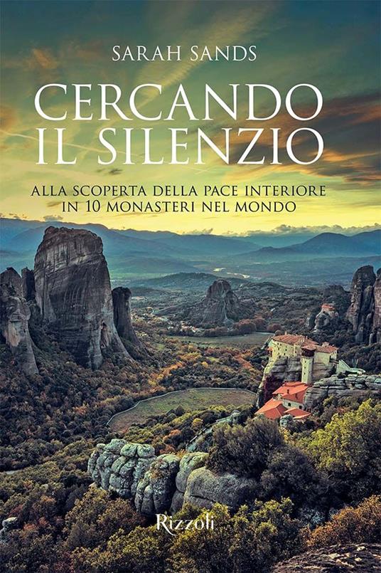 Cercando il silenzio. Alla scoperta della pace interiore in 10 monasteri nel mondo. Ediz. illustrata - Sarah Sands - copertina