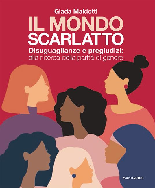 Il mondo scarlatto. Disuguaglianze e pregiudizi: alla ricerca della parità di genere - Giada Maldotti - copertina