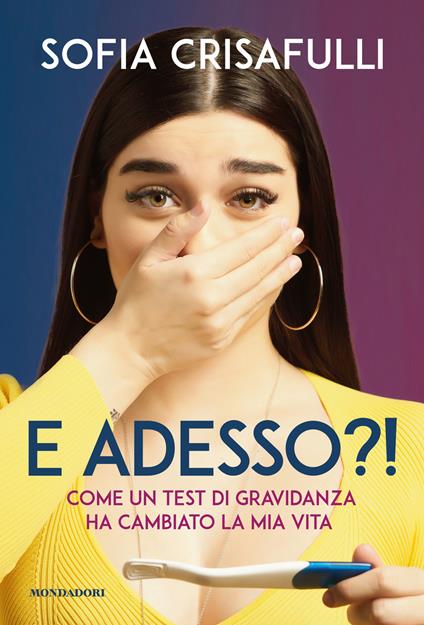 E adesso?! Come un test di gravidanza ha cambiato la mia vita - Sofia Crisafulli - copertina