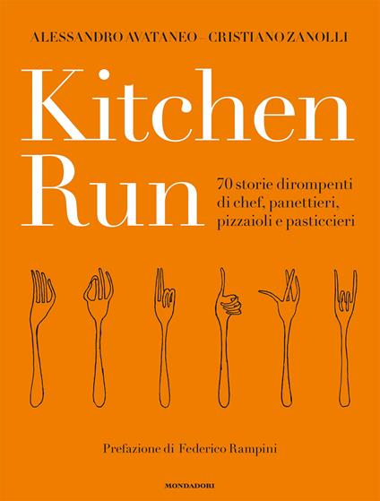 Kitchen run. 70 storie dirompenti di chef, panettieri, pizzaioli e pasticcieri. Ediz. illustrata - Alessandro Avataneo,Cristiano Zanolli - copertina