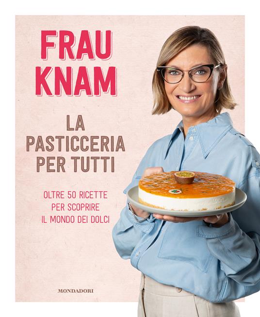 La pasticceria per tutti. Oltre 50 ricette per scoprire il mondo dei dolci  - Frau Knam - copertina