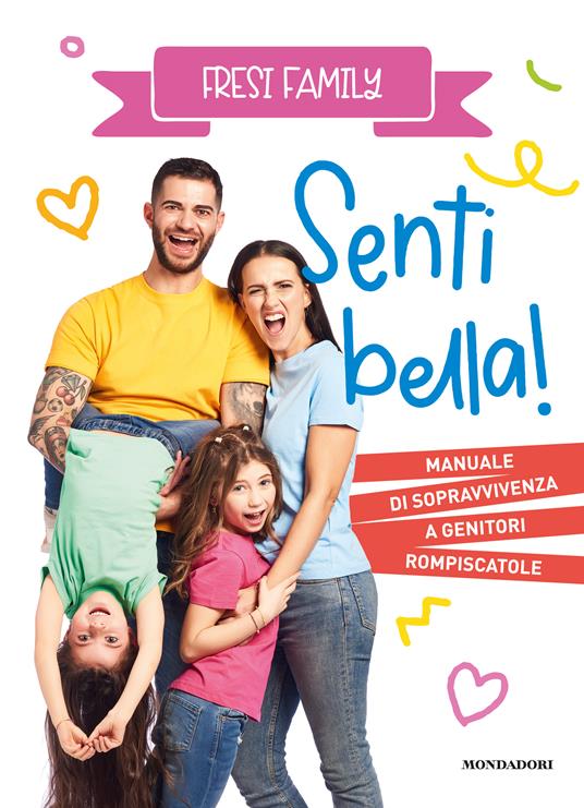 Senti bella! Manuale di sopravvivenza a genitori rompiscatole - Fresi Family - copertina